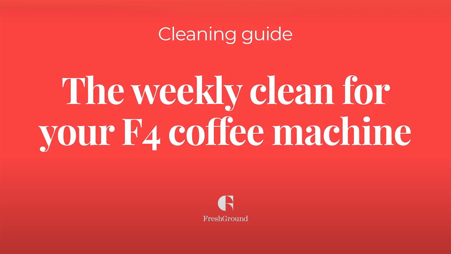 F4 weekly clean